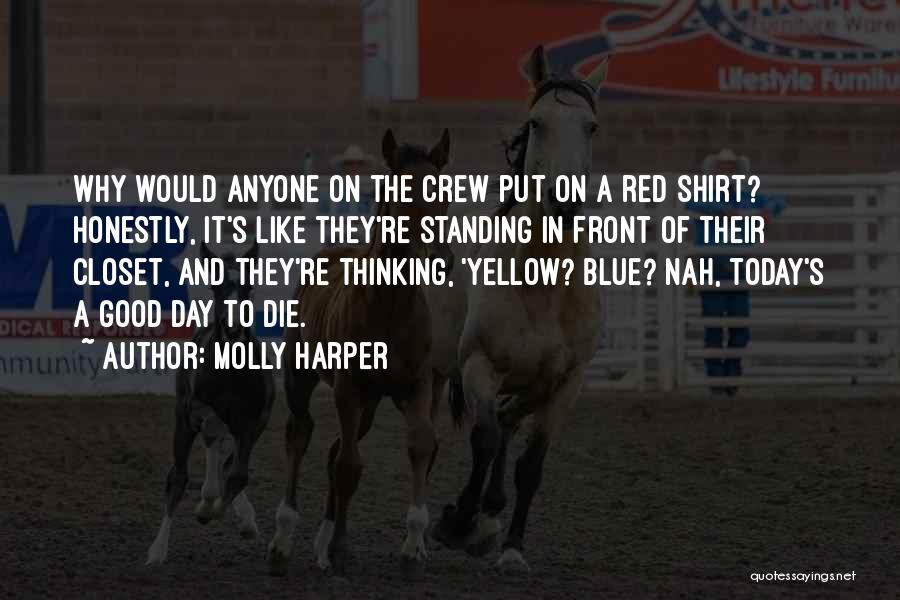 Molly Harper Quotes: Why Would Anyone On The Crew Put On A Red Shirt? Honestly, It's Like They're Standing In Front Of Their
