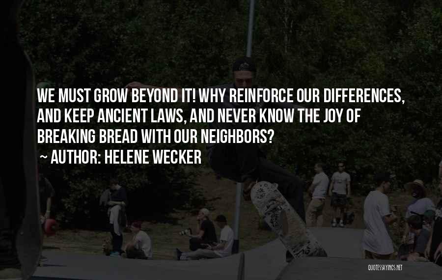 Helene Wecker Quotes: We Must Grow Beyond It! Why Reinforce Our Differences, And Keep Ancient Laws, And Never Know The Joy Of Breaking