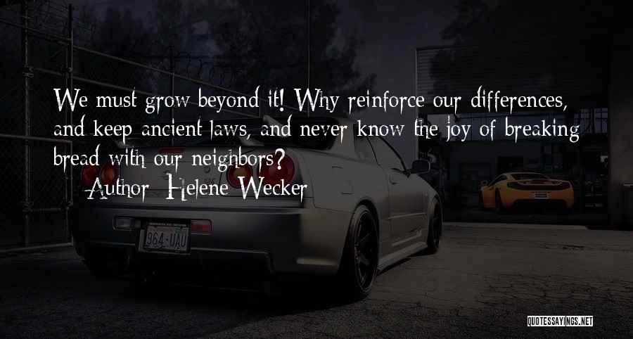 Helene Wecker Quotes: We Must Grow Beyond It! Why Reinforce Our Differences, And Keep Ancient Laws, And Never Know The Joy Of Breaking