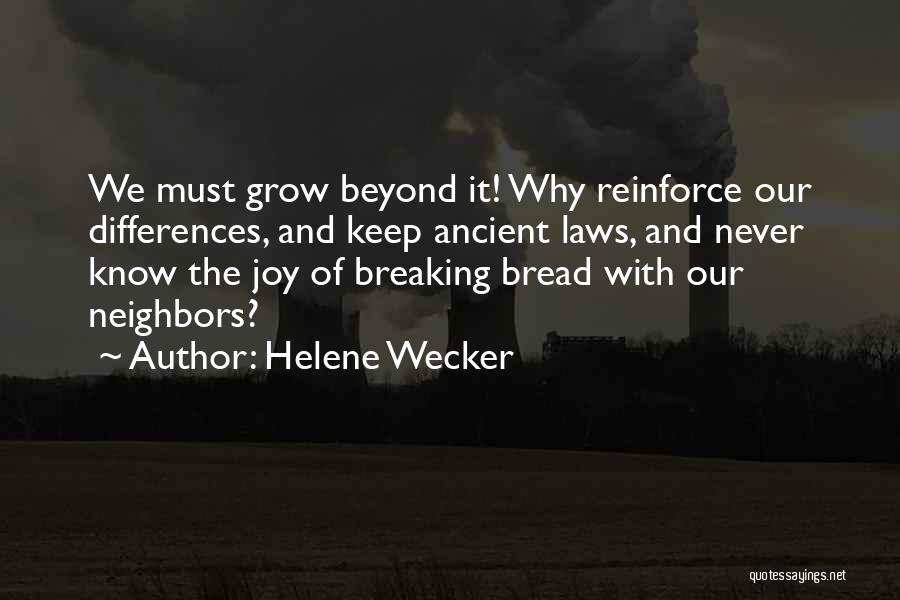 Helene Wecker Quotes: We Must Grow Beyond It! Why Reinforce Our Differences, And Keep Ancient Laws, And Never Know The Joy Of Breaking