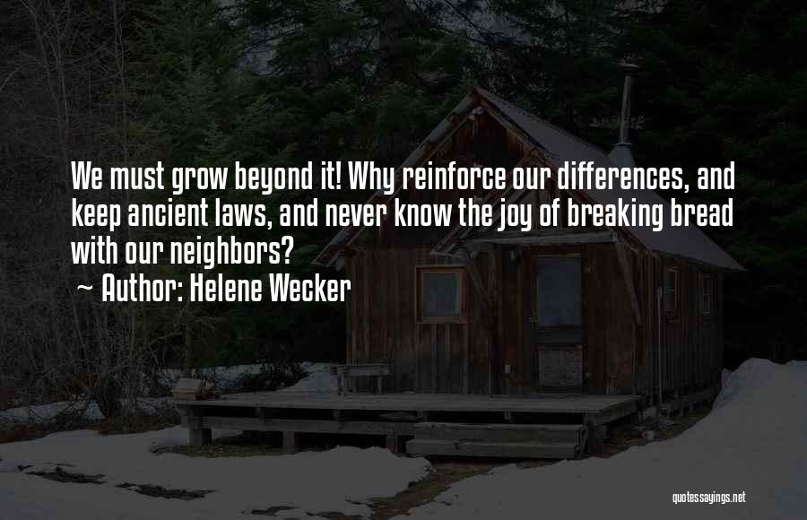 Helene Wecker Quotes: We Must Grow Beyond It! Why Reinforce Our Differences, And Keep Ancient Laws, And Never Know The Joy Of Breaking