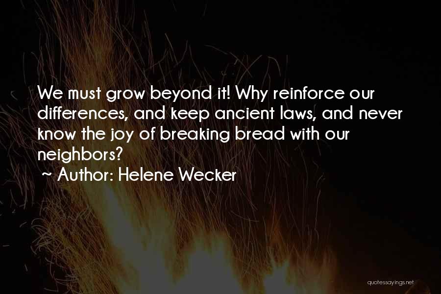Helene Wecker Quotes: We Must Grow Beyond It! Why Reinforce Our Differences, And Keep Ancient Laws, And Never Know The Joy Of Breaking