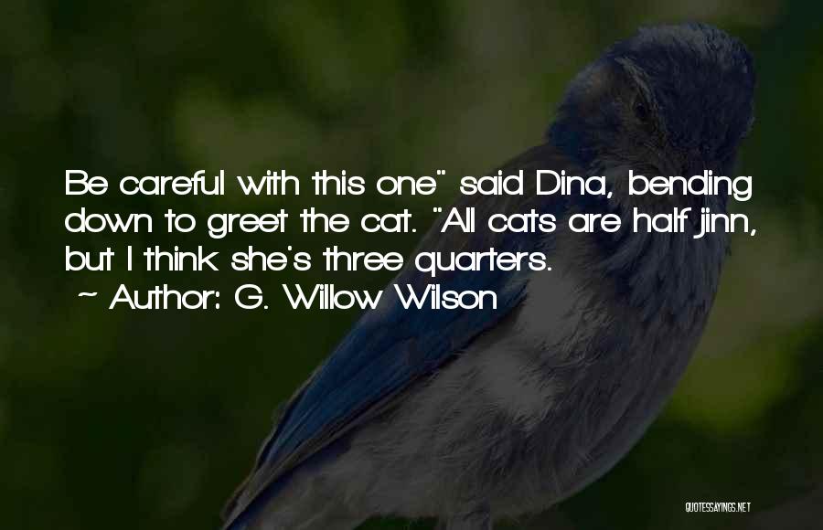 G. Willow Wilson Quotes: Be Careful With This One Said Dina, Bending Down To Greet The Cat. All Cats Are Half Jinn, But I