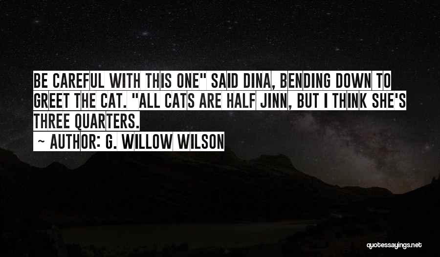 G. Willow Wilson Quotes: Be Careful With This One Said Dina, Bending Down To Greet The Cat. All Cats Are Half Jinn, But I