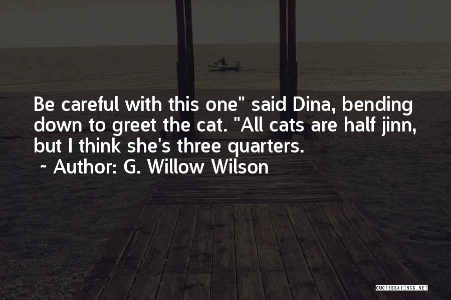 G. Willow Wilson Quotes: Be Careful With This One Said Dina, Bending Down To Greet The Cat. All Cats Are Half Jinn, But I