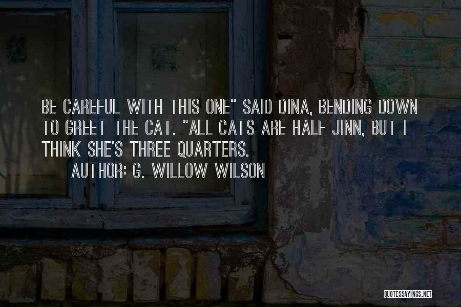 G. Willow Wilson Quotes: Be Careful With This One Said Dina, Bending Down To Greet The Cat. All Cats Are Half Jinn, But I
