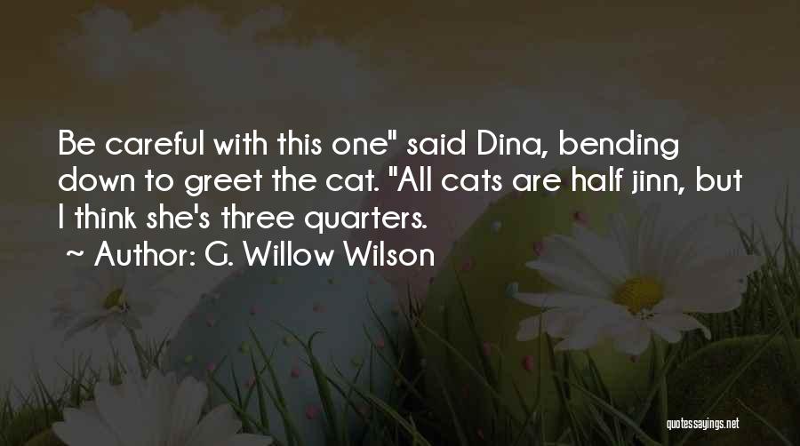 G. Willow Wilson Quotes: Be Careful With This One Said Dina, Bending Down To Greet The Cat. All Cats Are Half Jinn, But I