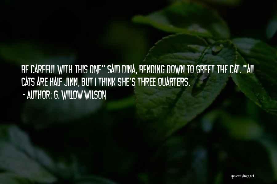 G. Willow Wilson Quotes: Be Careful With This One Said Dina, Bending Down To Greet The Cat. All Cats Are Half Jinn, But I