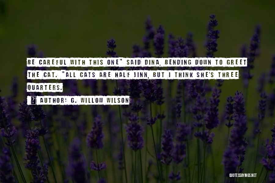 G. Willow Wilson Quotes: Be Careful With This One Said Dina, Bending Down To Greet The Cat. All Cats Are Half Jinn, But I