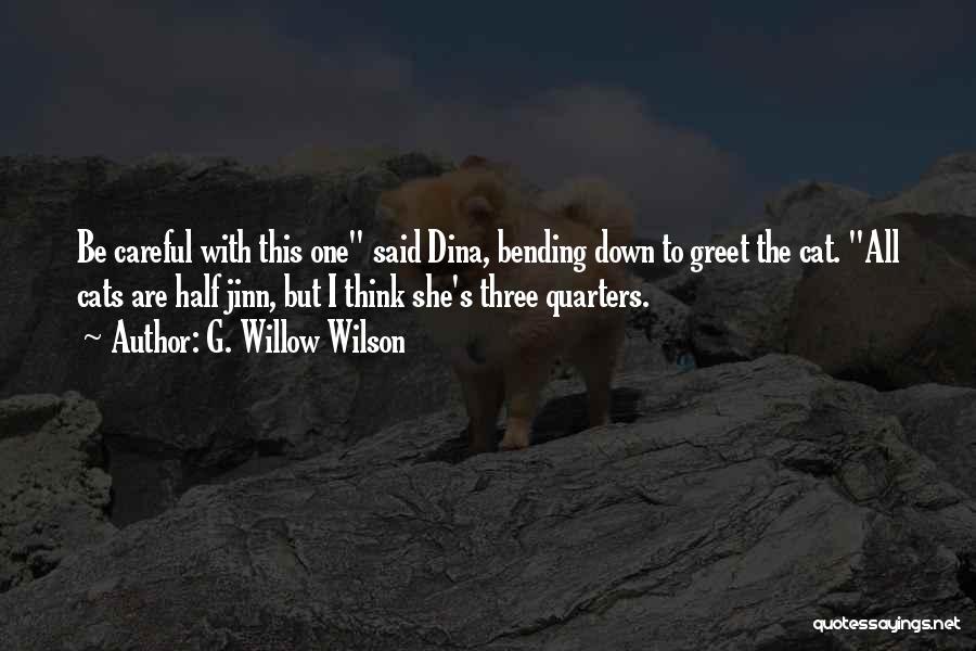 G. Willow Wilson Quotes: Be Careful With This One Said Dina, Bending Down To Greet The Cat. All Cats Are Half Jinn, But I