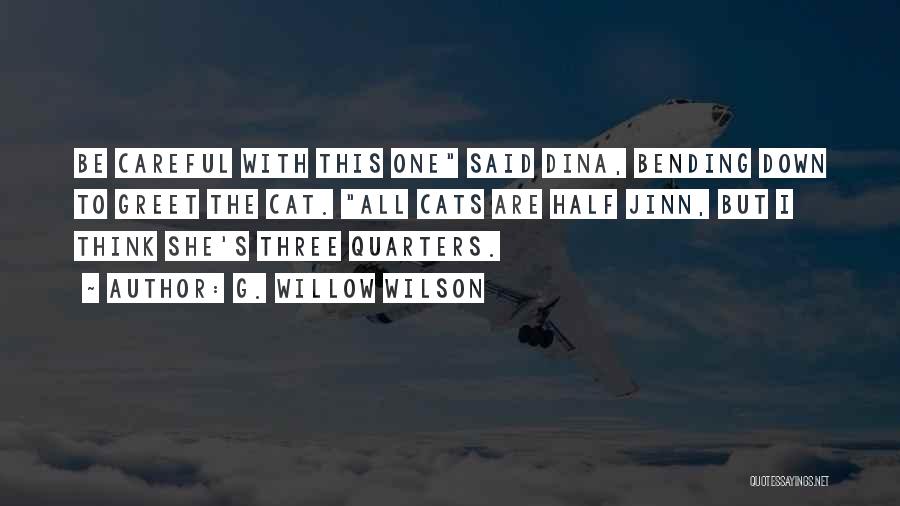 G. Willow Wilson Quotes: Be Careful With This One Said Dina, Bending Down To Greet The Cat. All Cats Are Half Jinn, But I