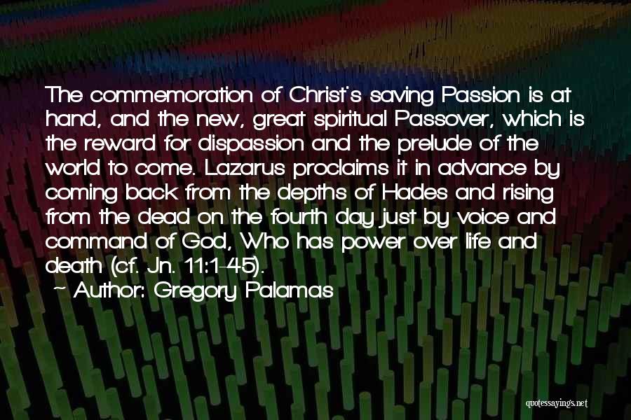 Gregory Palamas Quotes: The Commemoration Of Christ's Saving Passion Is At Hand, And The New, Great Spiritual Passover, Which Is The Reward For