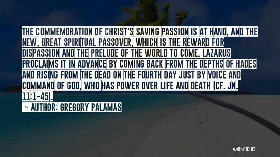 Gregory Palamas Quotes: The Commemoration Of Christ's Saving Passion Is At Hand, And The New, Great Spiritual Passover, Which Is The Reward For