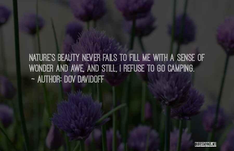 Dov Davidoff Quotes: Nature's Beauty Never Fails To Fill Me With A Sense Of Wonder And Awe, And Still, I Refuse To Go