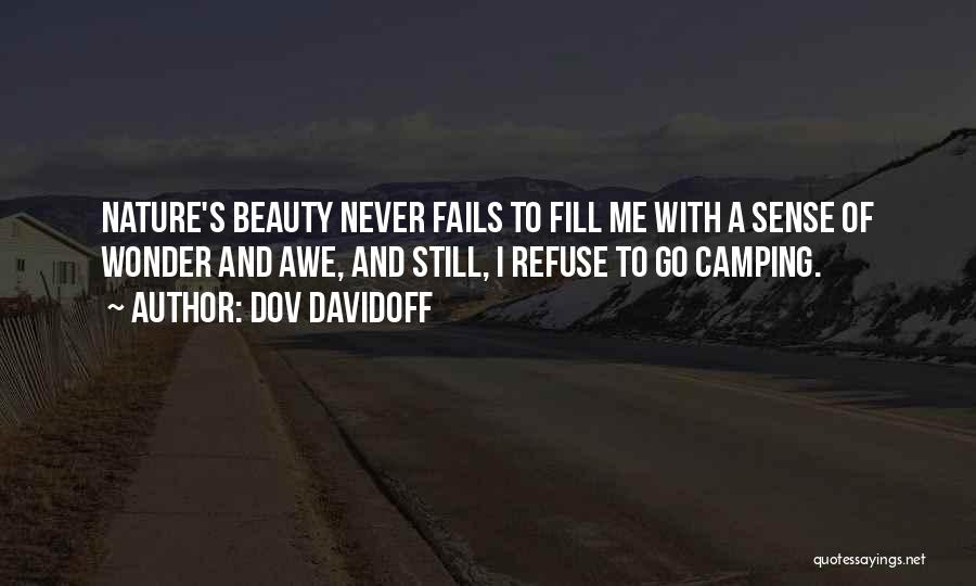 Dov Davidoff Quotes: Nature's Beauty Never Fails To Fill Me With A Sense Of Wonder And Awe, And Still, I Refuse To Go
