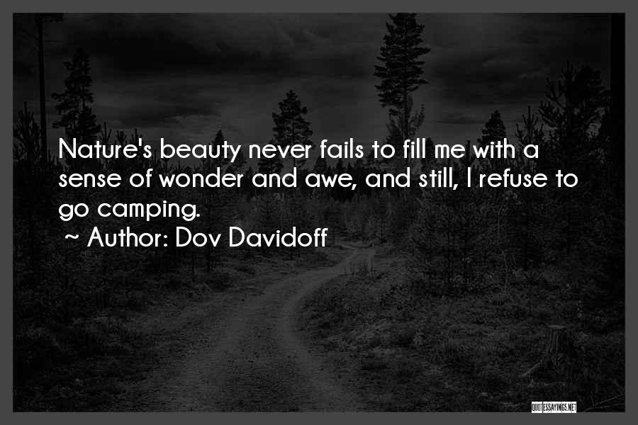 Dov Davidoff Quotes: Nature's Beauty Never Fails To Fill Me With A Sense Of Wonder And Awe, And Still, I Refuse To Go