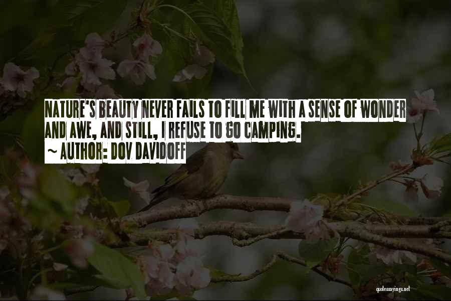 Dov Davidoff Quotes: Nature's Beauty Never Fails To Fill Me With A Sense Of Wonder And Awe, And Still, I Refuse To Go