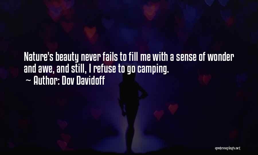 Dov Davidoff Quotes: Nature's Beauty Never Fails To Fill Me With A Sense Of Wonder And Awe, And Still, I Refuse To Go