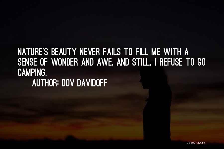 Dov Davidoff Quotes: Nature's Beauty Never Fails To Fill Me With A Sense Of Wonder And Awe, And Still, I Refuse To Go