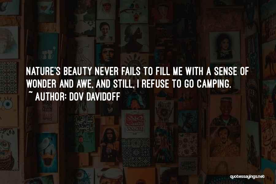 Dov Davidoff Quotes: Nature's Beauty Never Fails To Fill Me With A Sense Of Wonder And Awe, And Still, I Refuse To Go