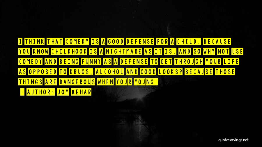 Joy Behar Quotes: I Think That Comedy Is A Good Defense For A Child. Because You Know Childhood Is A Nightmare As It