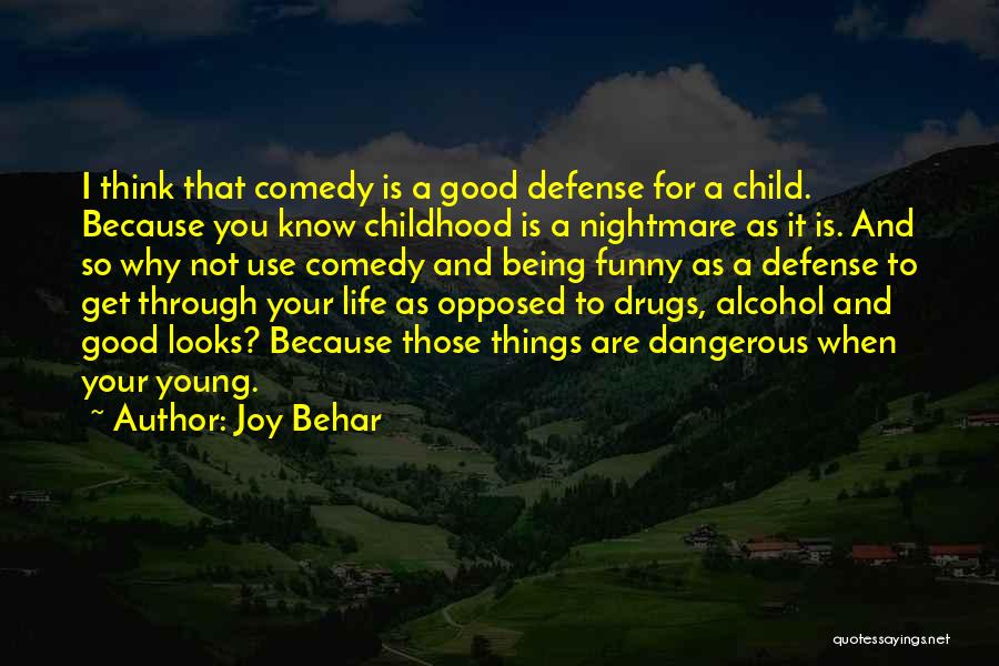 Joy Behar Quotes: I Think That Comedy Is A Good Defense For A Child. Because You Know Childhood Is A Nightmare As It