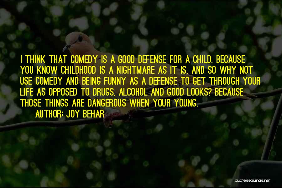 Joy Behar Quotes: I Think That Comedy Is A Good Defense For A Child. Because You Know Childhood Is A Nightmare As It