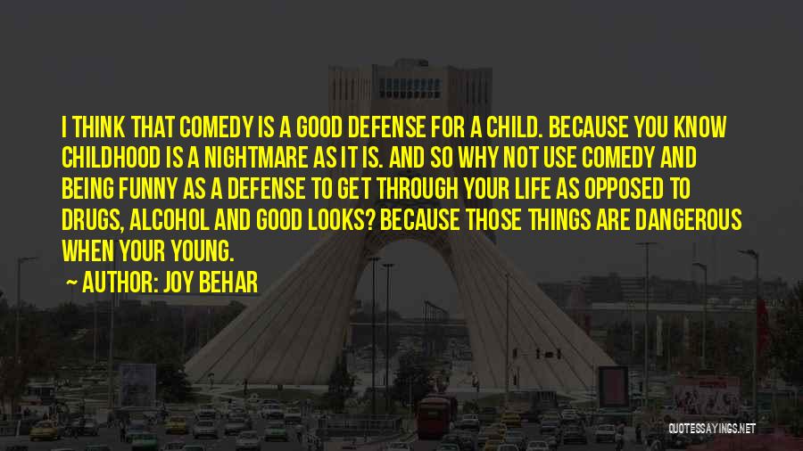 Joy Behar Quotes: I Think That Comedy Is A Good Defense For A Child. Because You Know Childhood Is A Nightmare As It
