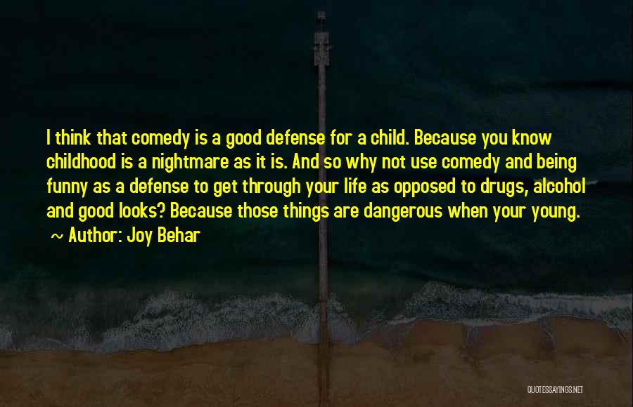 Joy Behar Quotes: I Think That Comedy Is A Good Defense For A Child. Because You Know Childhood Is A Nightmare As It