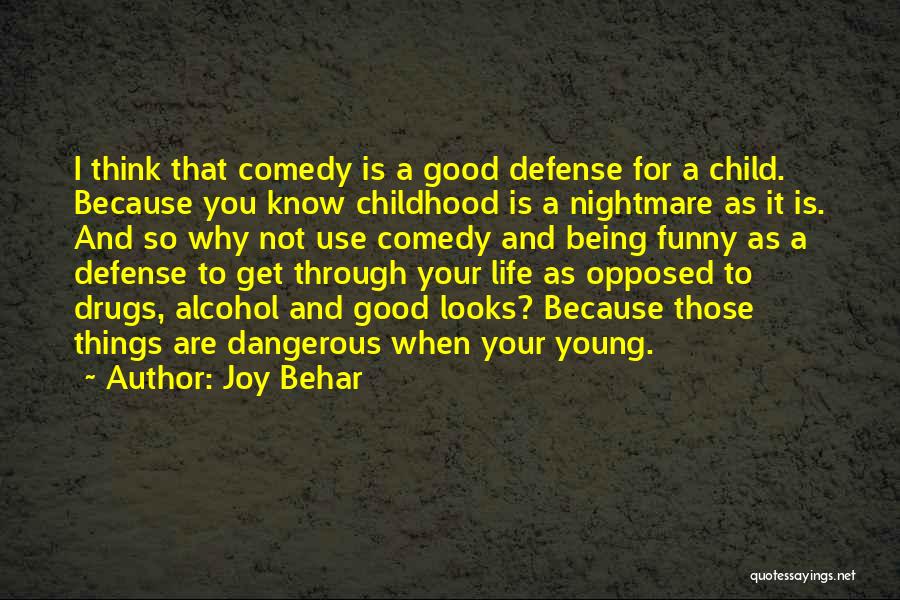 Joy Behar Quotes: I Think That Comedy Is A Good Defense For A Child. Because You Know Childhood Is A Nightmare As It