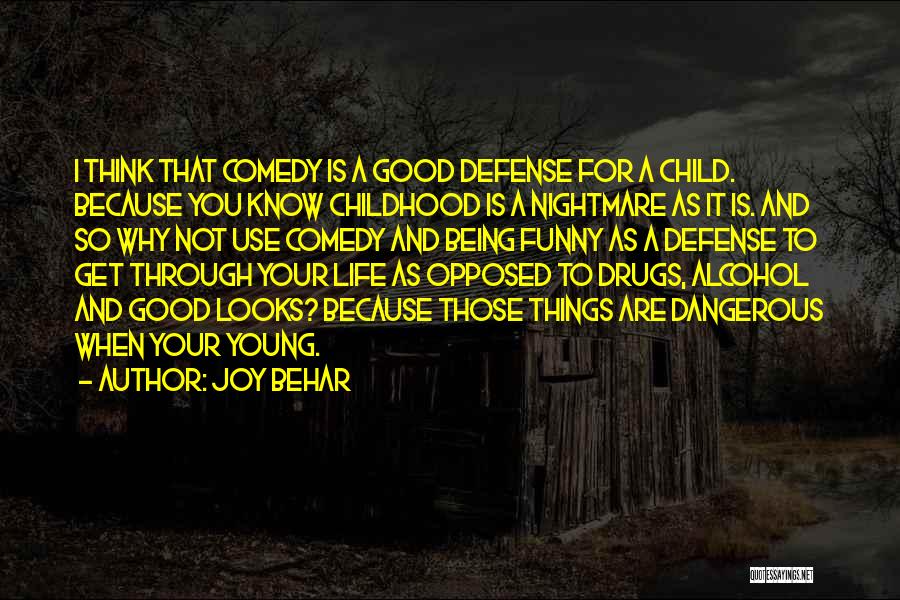 Joy Behar Quotes: I Think That Comedy Is A Good Defense For A Child. Because You Know Childhood Is A Nightmare As It