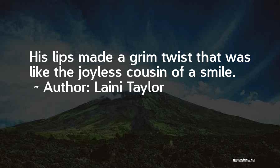 Laini Taylor Quotes: His Lips Made A Grim Twist That Was Like The Joyless Cousin Of A Smile.
