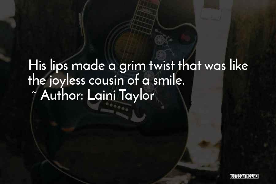 Laini Taylor Quotes: His Lips Made A Grim Twist That Was Like The Joyless Cousin Of A Smile.