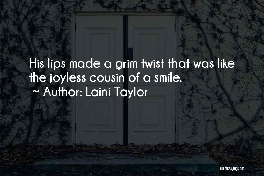 Laini Taylor Quotes: His Lips Made A Grim Twist That Was Like The Joyless Cousin Of A Smile.