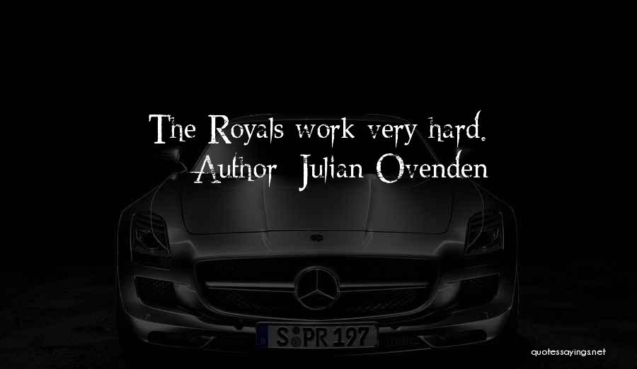 Julian Ovenden Quotes: The Royals Work Very Hard.