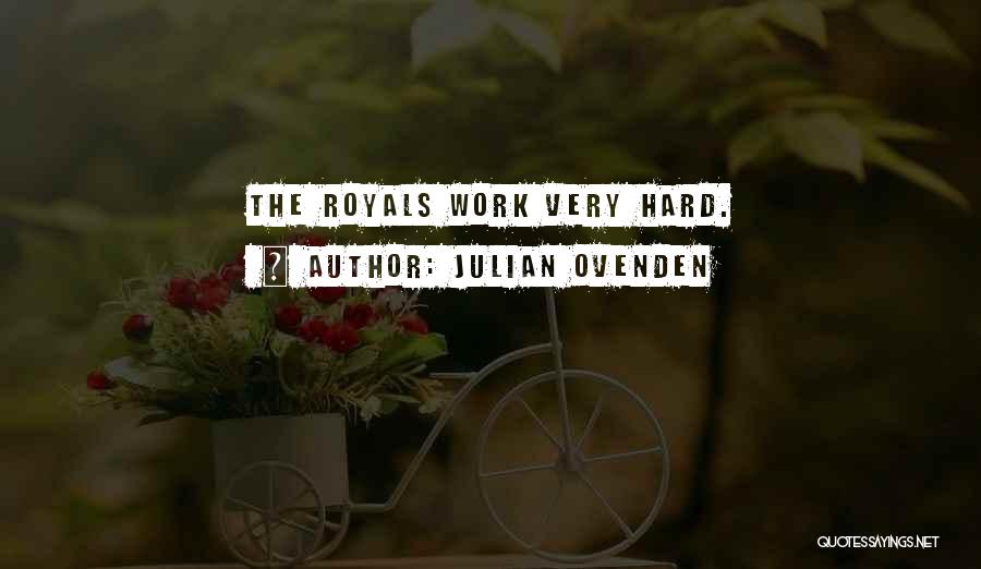 Julian Ovenden Quotes: The Royals Work Very Hard.