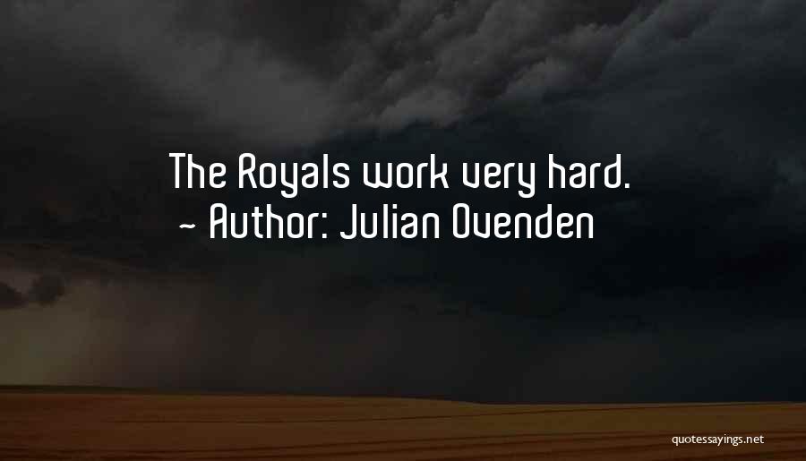 Julian Ovenden Quotes: The Royals Work Very Hard.