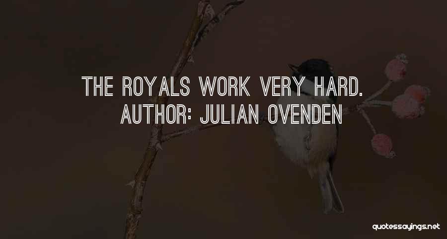 Julian Ovenden Quotes: The Royals Work Very Hard.