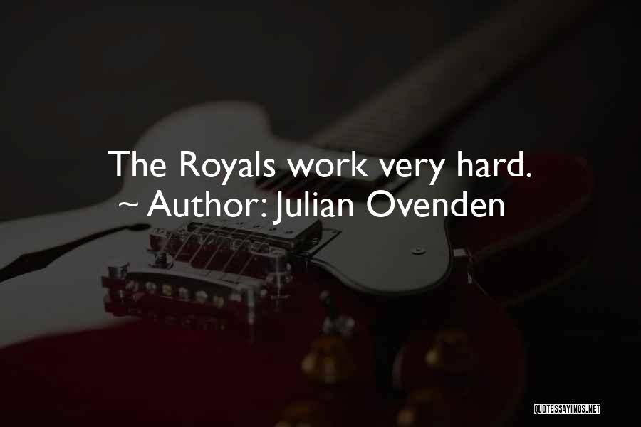 Julian Ovenden Quotes: The Royals Work Very Hard.