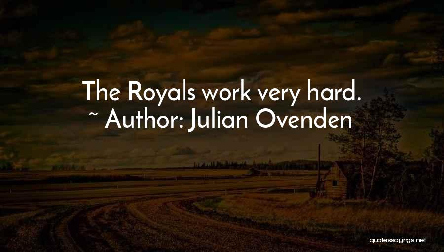 Julian Ovenden Quotes: The Royals Work Very Hard.