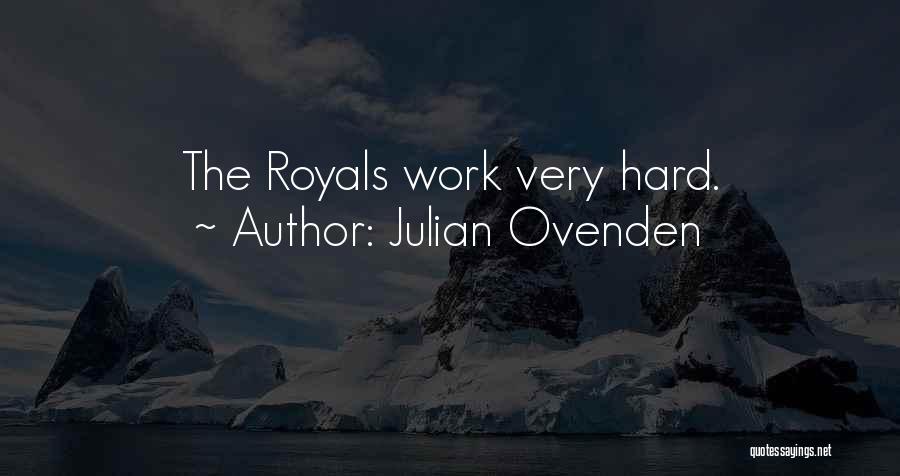 Julian Ovenden Quotes: The Royals Work Very Hard.