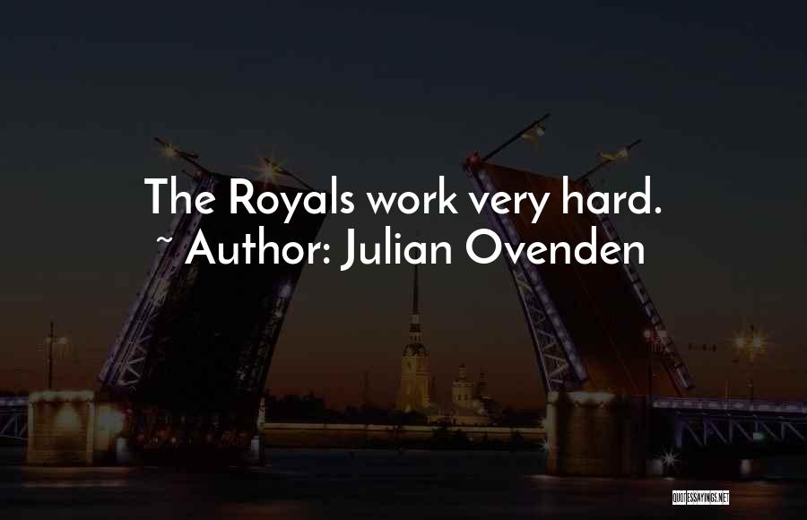 Julian Ovenden Quotes: The Royals Work Very Hard.