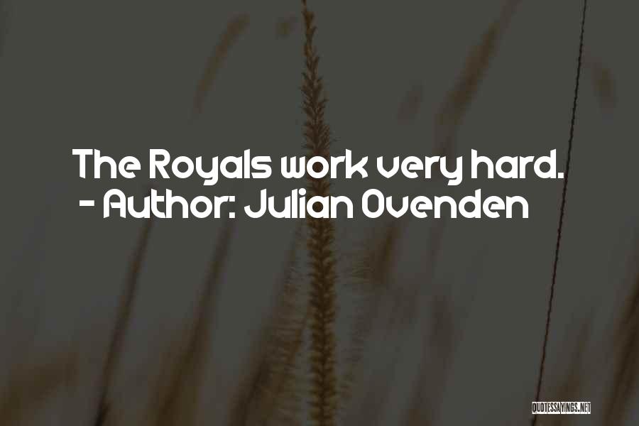 Julian Ovenden Quotes: The Royals Work Very Hard.