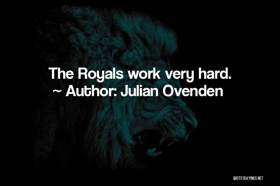 Julian Ovenden Quotes: The Royals Work Very Hard.