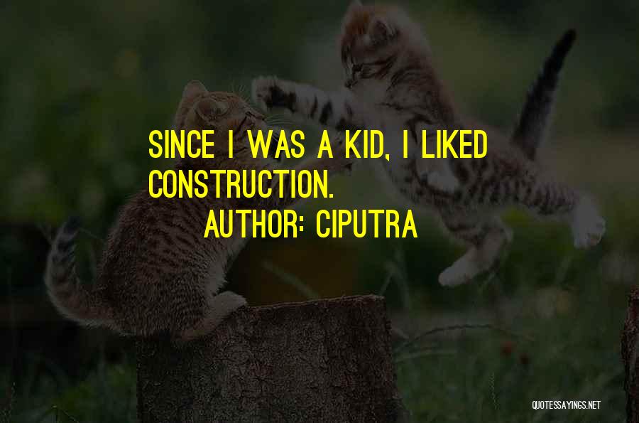 Ciputra Quotes: Since I Was A Kid, I Liked Construction.