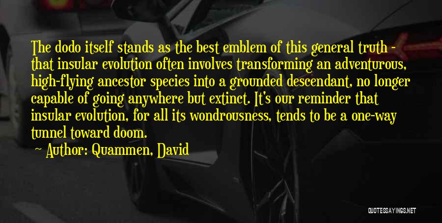 Quammen, David Quotes: The Dodo Itself Stands As The Best Emblem Of This General Truth - That Insular Evolution Often Involves Transforming An