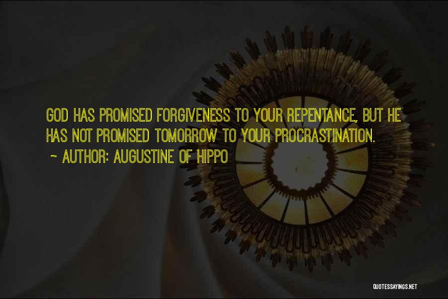 Augustine Of Hippo Quotes: God Has Promised Forgiveness To Your Repentance, But He Has Not Promised Tomorrow To Your Procrastination.