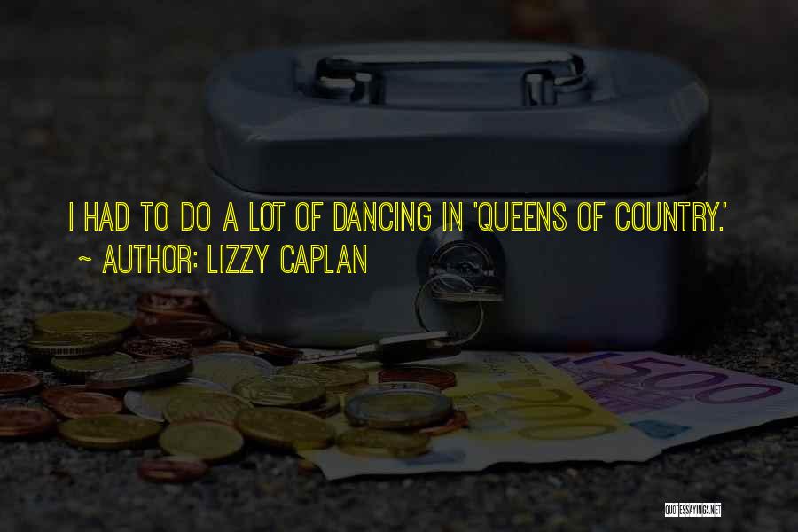 Lizzy Caplan Quotes: I Had To Do A Lot Of Dancing In 'queens Of Country.'