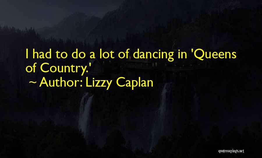 Lizzy Caplan Quotes: I Had To Do A Lot Of Dancing In 'queens Of Country.'