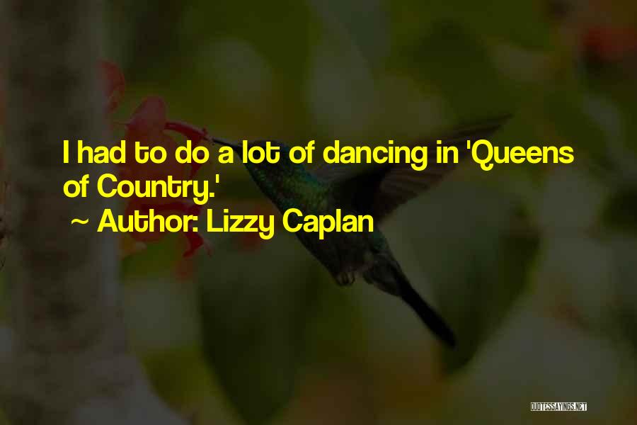 Lizzy Caplan Quotes: I Had To Do A Lot Of Dancing In 'queens Of Country.'